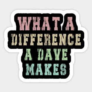 What A Difference A Dave Makes: Funny newest design for dave lover. Sticker